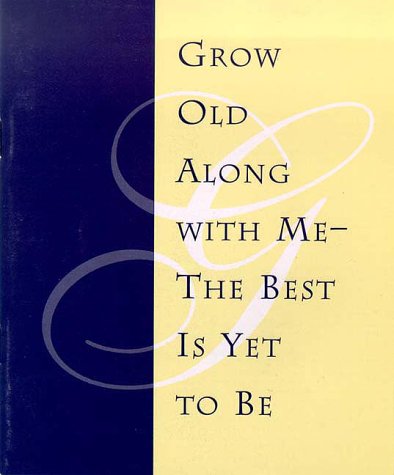 Grow Old with Me: The Best Is Yet to Be Reading Card (9781576010242) by Martz, Sandra