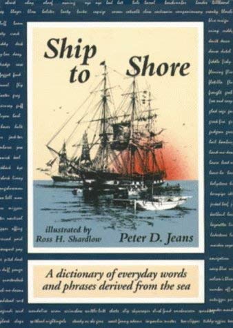 9781576070475: Ship to Shore: A Dictionary of Everyday Words and Phrases Derived from the Sea