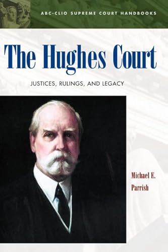 9781576071977: The Hughes Court And The Period}, {Level: 0 The Justices}, {Level: 0 Major Decisions}, {Level: 0 Legacy And Impact.} The Hughes Court: Justices, Rulings, and Legacy