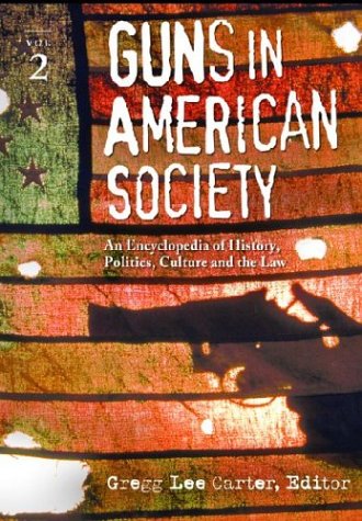 Beispielbild fr Guns In American Society: An Encyclopedia of History, Politics, Culture and the Law: Volume 1, A-L zum Verkauf von Katsumi-san Co.