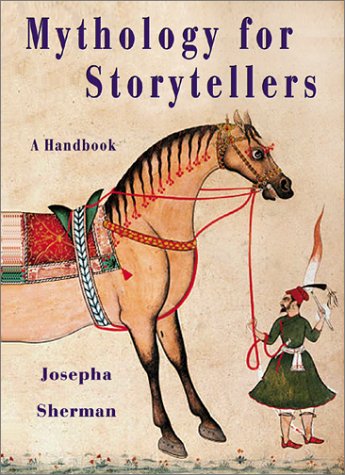 Mythology for Storytellers: A Handbook (9781576072820) by Josepha Sherman