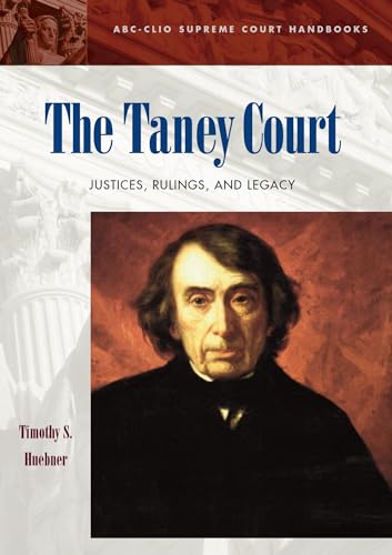 9781576073681: The Taney Court: Justices, Rulings, and Legacy (ABC-CLIO Supreme Court Handbooks)