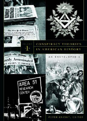 Conspiracy Theories in American History: An Encyclopedia: Conspiracy Theories in American History [2 volumes]: An Encyclopedia - Knight, Peter