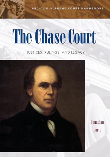 Imagen de archivo de The Chase Court: Justices, Rulings, and Legacy (ABC-CLIO Supreme Court Handbooks) a la venta por suffolkbooks