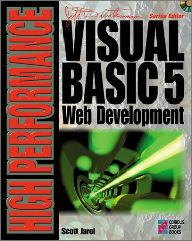 High Performance Visual Basic 5 Web Development: Your Complete Guide to Creating Custom Tools for Web Publishing (9781576100639) by Jarol, Scott