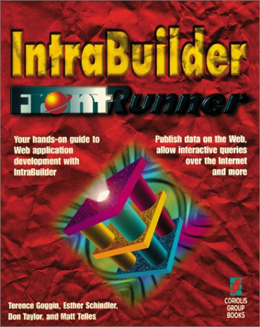 IntraBuilder FrontRunner: Your Hands-On Guide to Web Applications Development with IntraBuilder (9781576101025) by Schindler, Ester; Taylor, Don; Telles, Matt