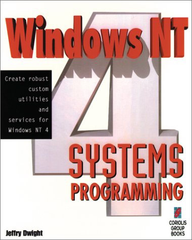 Windows NT 4 Systems Programming: The Best Way to Learn How NT Works "Under the Hood" (9781576101186) by Dwight, Jeffry