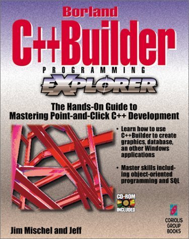 Borland C++Builder Programming EXplorer: The Hands-On Guide to Mastering the Power of Borland's C++Builder (9781576101230) by Mischel, Jim; Duntemann, Jeff