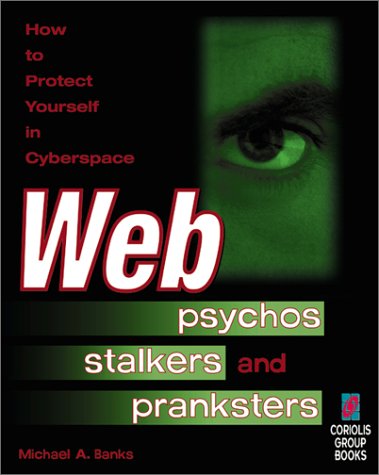 Imagen de archivo de Web Psychos, Stalkers and Pranksters : How to Protect Yourself in Cyberspace a la venta por Better World Books: West