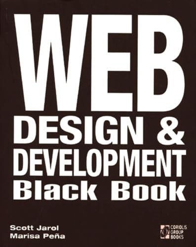 Web Design & Development Black Book: The Ultimate Reference for Advanced Web Designers (9781576101629) by Jarol, Scott; Pena, Marisa