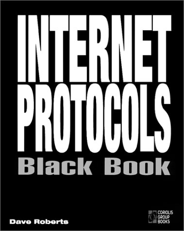 Internet Protocols Black Book: The Most Complete Reference to Internet Communications Logic [With Complete Set of Internet Rfcs for Reverence...] (9781576102107) by Dave Roberts