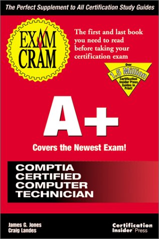 A+ Exam Cram: Pass the New A+ Certification Exam Expected to Go Live July 1998 (9781576102510) by Jones, James G.; Landes, Craig