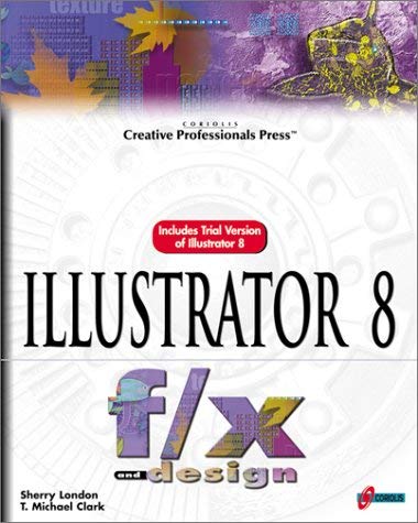 Illustrator 8 f/x and design: Add Rich, Versatile Enhancements to Your Artwork! (9781576104088) by London, Sherry; Clark, T. Michael