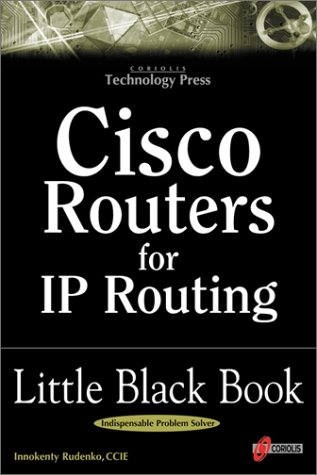 Imagen de archivo de Cisco Routers for IP Routing Little Black Book: The Definitive Guide to Deploying and Configuring Cisco Routers a la venta por SecondSale