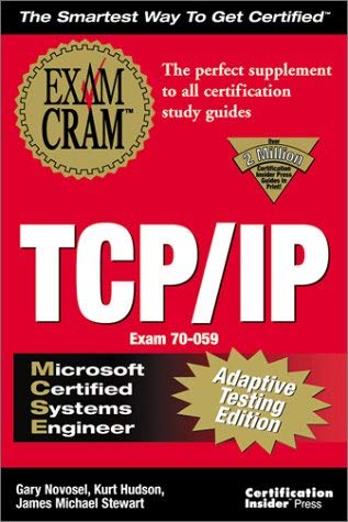 MCSE TCP/IP Exam Cram Adaptive Testing Edition: Exam: 70-059 (9781576104767) by Gary Novosel; Kurt Hudson; James Michael Stewart