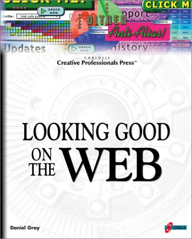 Stock image for Looking Good On The Web: Build Your Knowledge Base for Creating Professional, Compelling, and Well-Designed Web Sites for sale by Wonder Book