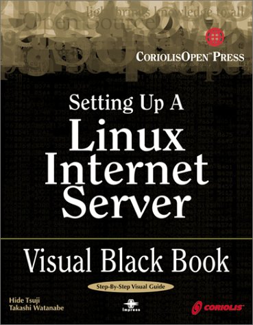 Imagen de archivo de Setting Up A Linux Internet Server Visual Black Book: A Visual Guide to Using Linux as an Internet Server on a Global Network a la venta por HPB-Red