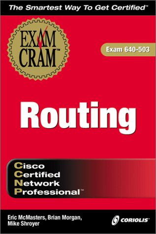 CCNP Routing Exam Cram (Exam: 640-503) (9781576106334) by McMasters, Eric; Morgan, Brian; Shroyer; Shroyer, Mike