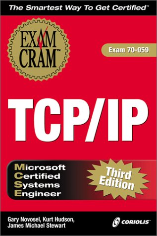 MCSE TCP/IP Exam Cram 3E (Exam: 70-059) (9781576106778) by Novosel, Gary; Hudson, Kurt; Stewart, James Michael; Stewart,James Michael