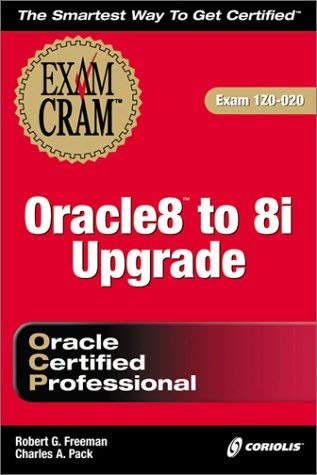 Oracle 8 to 8i Upgrade Exam Cram (Exam: 1Z0-020) (9781576107379) by Robert G. Freeman; Charles A. Pack