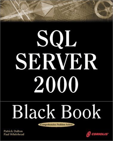 SQL Server 2000 Black Book: A Resource for Real World Database Solutions and Techniques (9781576107706) by Patrick Dalton; Paul Whitehead