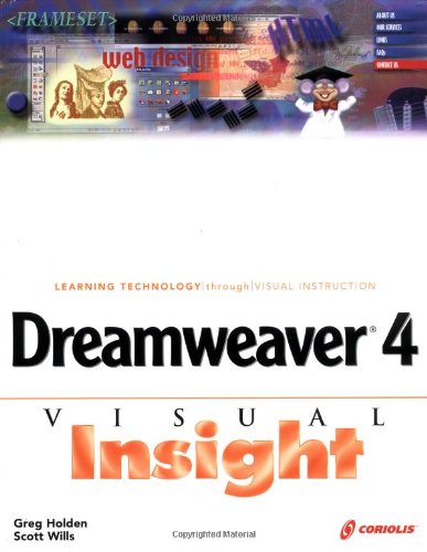 Dreamweaver 4 Visual Insight (9781576109243) by Holden, Greg; Wills, Scott