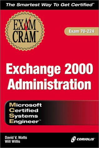 MCSE Exchange 2000 Administration Exam Cram (Exam: 70-224) (9781576109809) by Watts, David V.; Willis, Will; Watts, David