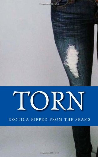 Torn: Erotica Ripped from the Seams (9781576123096) by Tyler, Alison; Baynard, Jax; Marsden, Sommer; Roche, Thomas; Valenti, Sophia