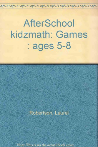 AfterSchool kidzmath: Games : ages 5-8 (9781576213667) by Robertson, Laurel