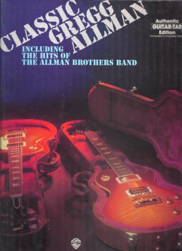 Imagen de archivo de Classic Gregg Allman (Including The Hits of The Allman Brothers Band): Authentic Guitar TAB a la venta por Chiefly Books