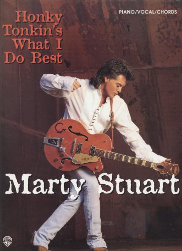 Marty Stuart -- Honky Tonkin's What I Do Best: Piano/Vocal/Chords (9781576236598) by Stuart, Marty