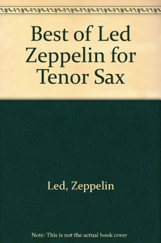 The Best of Led Zeppelin: Tenor Sax (9781576236635) by Led Zeppelin