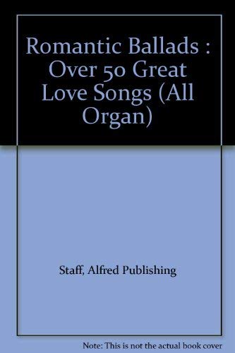 Romantic Ballads: Over 50 Great Love Songs (All Organ) (9781576237472) by [???]