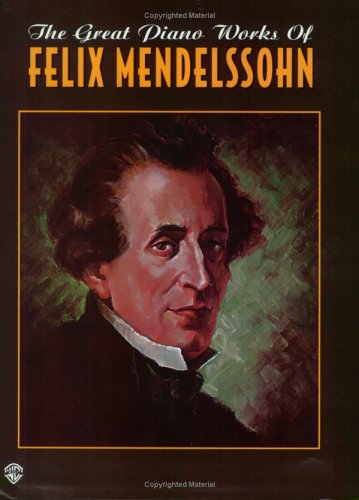 Stock image for The Great Piano Works of Felix Mendelssohn (Belwin Classic Edition: The Great Piano Works Series) for sale by Hippo Books