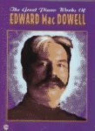 Stock image for The Great Piano Works of Edward MacDowell (Belwin Edition: The Great Piano Works of) for sale by Ergodebooks