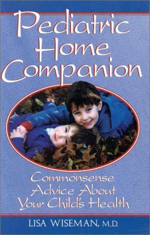 Beispielbild fr Pediatric Home Companion: Commonsense Advice About Your Child s Health. zum Verkauf von CSG Onlinebuch GMBH