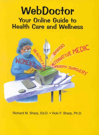 Beispielbild fr Webdoctor: Your Online Guide to Health Care and Wellness Sharp, Richard M. und Sharp, Vicki F. zum Verkauf von biblioMundo