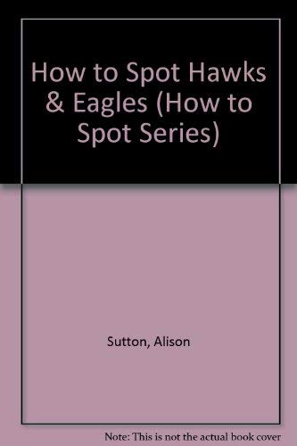 Beispielbild fr How to Spot Hawks & Eagles (How to Spot Series) zum Verkauf von St Vincent de Paul of Lane County
