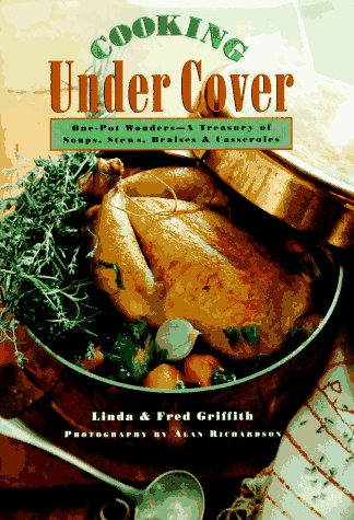 Stock image for Cooking under Cover : One-Pot Wonders - A Treasury of Soups, Stews, Braises and Casseroles for sale by Better World Books