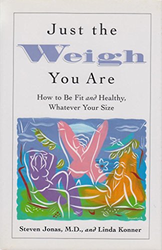 Imagen de archivo de Just the Weigh You Are: How to Be Fit and Healthy, Whatever Your Size a la venta por Half Price Books Inc.