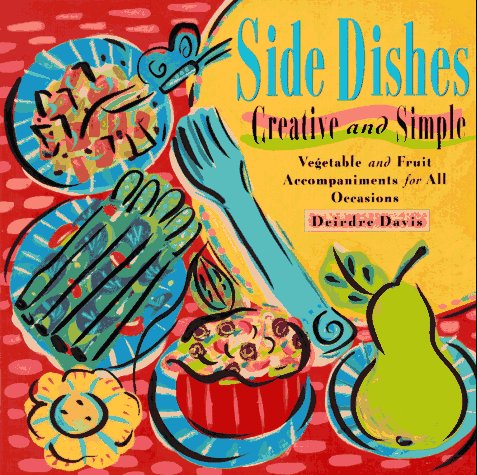 Stock image for Side Dishes Creative and Simple: Vegetable & Fruit Accompaniments for All Occasions for sale by Wonder Book