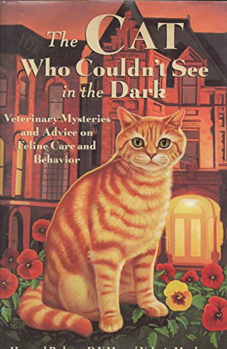 Stock image for The Cat Who Couldn't See in the Dark: Veterinary Mysteries and Advice on Feline Care and Behavior for sale by Hedgehog's Whimsey BOOKS etc.