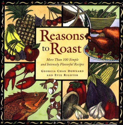 Beispielbild fr Reasons to Roast: More Than 100 Simple and Intensely Flavorful Recipes zum Verkauf von Wonder Book