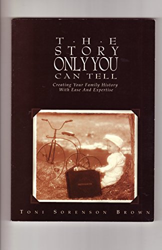 Imagen de archivo de The Story Only You Can Tell: Creating Your Family History with Ease and Expertise a la venta por The Book Garden