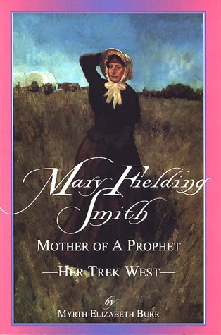 Beispielbild fr Mary Fielding Smith Mother of a Prophet: Her Trek West zum Verkauf von ThriftBooks-Dallas