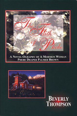 Beispielbild fr The Faith of Phebe ; A Novel-Ography of a Mormon Woman: Phebe zum Verkauf von ThriftBooks-Atlanta