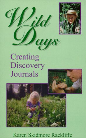 9781576360736: Wild Days: Creating Discovery Journals by Karen Skidmore Rackliffe (1999-06-09)