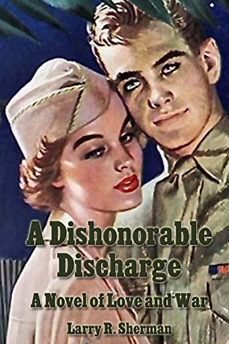 Stock image for A Dishonorable Discharge: A Novel of Love and War for sale by Lucky's Textbooks