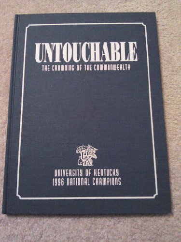 Stock image for Untouchable, the Crowning of the Commonwealth (THE OFFICIAL BOOK OF THE 1996 NATIONAL CHAMPION KENTUCKY WILDCATS) for sale by nbmbks