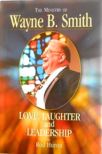 Beispielbild fr Love, Laughter and Leadership: The Ministry of Wayne B. Smith zum Verkauf von Wonder Book